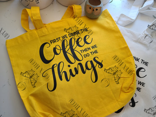 First we drink the Coffee then we do the things tote bag